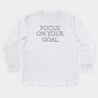 FOCUS ON YOUR GOAL #1 Kids Long Sleeve T-Shirt